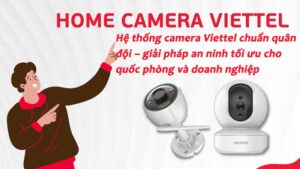 he-thong-camera-viettel-chuan-quan-doi-giai-phap-an-ninh-toi-uu-cho-quoc-phong-va-doanh-nghiep