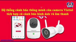 he-thong-canh-bao-thong-minh-cua-camera-viettel-tich-hop-ca-canh-bao-hinh-anh-va-am-thanh