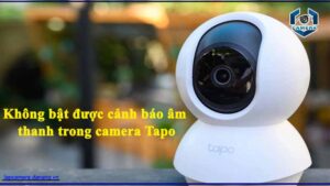 khong-bat-duoc-canh-bao-am-thanh-trong-camera-tapo