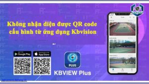 khong-nhan-dien-duoc-qr-code-cau-hinh-tu-ung-dung-kbvision