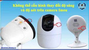 khong-the-cau-hinh-thay-doi-do-sang-va-do-net-tren-camera-imou