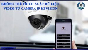 khong-the-trich-xuat-du-lieu-video-tu-camera-ip-kbvision