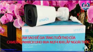lam-sao-de-gia-tang-tuoi-tho-cua-camera-uniarch-uho-b0a-m2f4-khi-lap-ngoai-troi-0