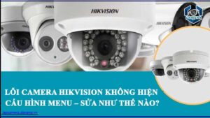 loi-camera-hikvision-khong-hien-cau-hinh-menu-sua-nhu-the-nao