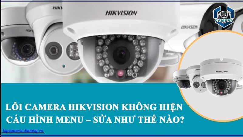 loi-camera-hikvision-khong-hien-cau-hinh-menu-sua-nhu-the-nao