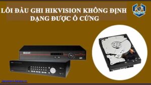loi-dau-ghi-hikvision-khong-dinh-dang-duoc-o-cung