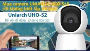mua-camera-uniarch-uho-s2e-roi-khong-biet-lap-thi-sao