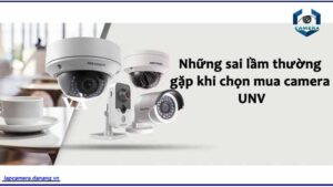 nhung-sai-lam-thuong-gap-khi-chon-mua-camera-unv