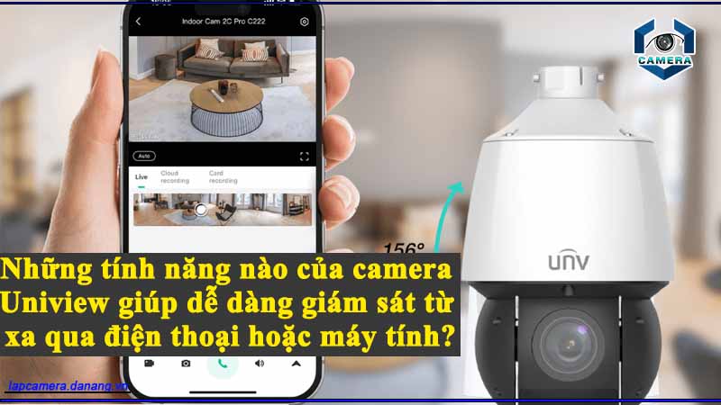 nhung-tinh-nang-nao-cua-camera-uniview-giup-de-dang-giam-sat-tu-xa-qua-dien-thoai-hoac-may-tinh
