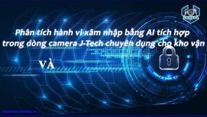 phan-tich-hanh-vi-xam-nhap-bang-ai-tich-hop-trong-dong-camera-j-tech-chuyen-dung-cho-kho-van