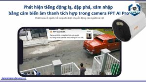 phat-hien-tieng-dong-la-dap-pha-xam-nhap-bang-cam-bien-am-thanh-tich-hop-trong-camera-fpt-ai-pro