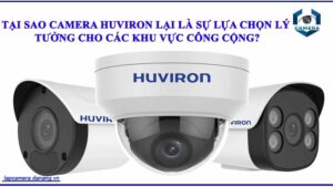 tai-sao-camera-huviron-lai-la-su-lua-chon-ly-tuong-cho-cac-khu-vuc-cong-cong