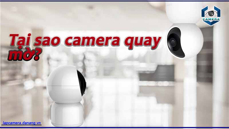 tai-sao-camera-quay-mo