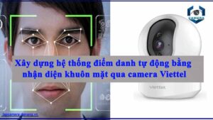xay-dung-he-thong-diem-danh-tu-dong-bang-nhan-dien-khuon-mat-qua-camera-viettel