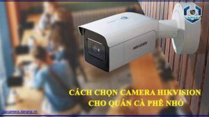 cach-chon-camera-hikvision-cho-quan-ca-phe-nho