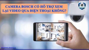 camera-bosch-co-ho-tro-xem-lai-video-qua-dien-thoai-khong