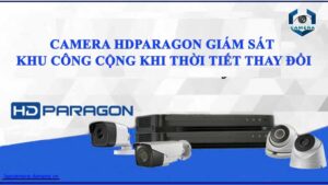 camera-hdparagon-co-the-giam-sat-cac-khu-vuc-cong-cong-ma-khong-bi-gian-doan-tin-hieu-trong-dieu-kien-thoi-tiet-thay-doi-khong