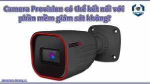 camera-provision-co-the-ket-noi-voi-phan-mem-giam-sat-khong