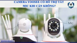 camera-yoosee-co-ho-tro-tat-mic-khi-can-khong
