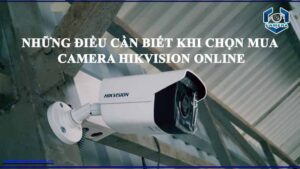 nhung-dieu-can-biet-khi-chon-mua-camera-hikvision-online