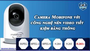 camera-mobifone-tich-hop-cong-nghe-nen-video-h-265-giup-tiet-kiem-bang-thong-hieu-qua