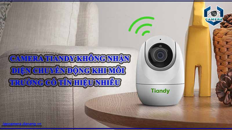 camera-tiandy-khong-nhan-dien-chuyen-dong-khi-moi-truong-co-tin-hieu-nhieu