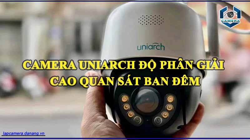 camera-uniarch-nao-co-do-phan-giai-tot-nhat-cho-quan-sat-ban-dem