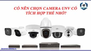 co-nen-chon-camera-unv-co-tich-hop-the-nho