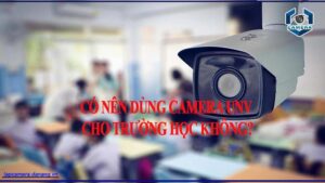 co-nen-dung-camera-unv-cho-truong-hoc-khong-0