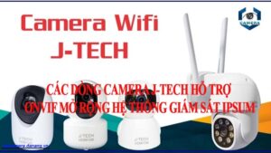 nhung-dong-camera-j-tech-ho-tro-onvif-giup-mo-rong-linh-hoat-he-thong-giam-sat-da-hang-0