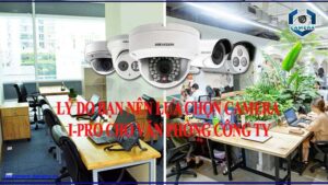 nhung-ly-do-ban-nen-lua-chon-camera-i-pro-cho-van-phong-cong-ty-0