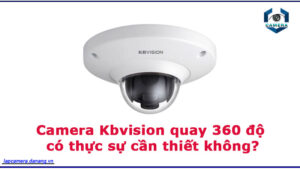 camera-kbvision-quay-360-do-co-thuc-su-can-thiet-khong-1