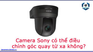 camera-sony-co-the-dieu-chinh-goc-quay-tu-xa-khong-1