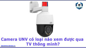 camera-unv-co-loai-nao-xem-duoc-qua-tv-thong-minh-1