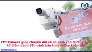 fpt-camera-giup-chuyen-doi-so-an-ninh-cho-truong-hoc-tu-diem-danh-den-canh-bao-tinh-huong-khan-cap-1
