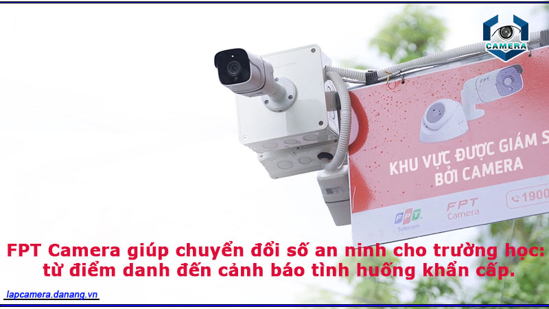 fpt-camera-giup-chuyen-doi-so-an-ninh-cho-truong-hoc-tu-diem-danh-den-canh-bao-tinh-huong-khan-cap-1