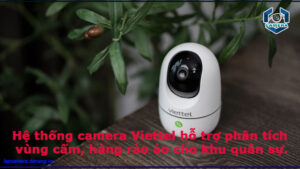 he-thong-camera-viettel-ho-tro-phan-tich-vung-cam-hang-rao-ao-cho-khu-quan-su-1