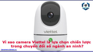 vi-sao-camera-viettel-la-lua-chon-chien-luoc-trong-chuyen-doi-so-nganh-an-ninh-2