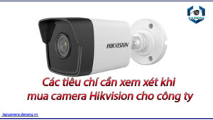 cac-tieu-chi-can-xem-xet-khi-mua-camera-hikvision-cho-cong-ty