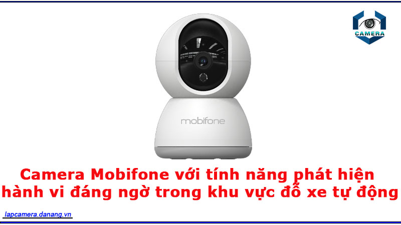 camera-mobifone-voi-tinh-nang-phat-hien-hanh-vi-dang-ngo-trong-khu-vuc-do-xe-tu-dong-1