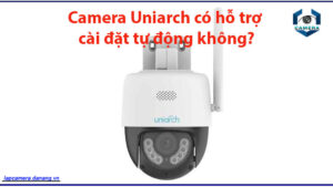 camera-uniarch-co-ho-tro-cai-dat-tu-dong-khong-1