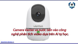 camera-viettel-va-buoc-tien-vao-cong-nghe-phan-tich-video-dua-tren-ai-tu-hoc
