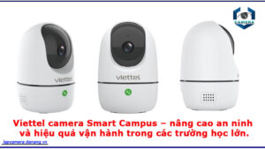 viettel-camera-smart-campus-nang-cao-an-ninh-va-hieu-qua-van-hanh-trong-cac-truong-hoc-lon-1