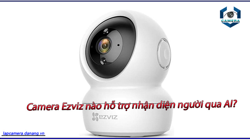 camera-ezviz-nao-ho-tro-nhan-dien-nguoi-qua-ai