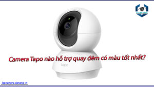 camera-tapo-nao-ho-tro-quay-dem-co-mau-tot-nhat