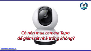 co-nen-mua-camera-tapo-de-giam-sat-nha-trong-khong