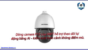 dong-camera-ptz-cua-vnpt-ho-tro-theo-doi-tu-dong-bang-ai-kiem-soat-toan-canh-khong-diem-mu