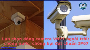 lua-chon-dong-camera-vnpt-ngoai-troi-chong-nuoc-chong-bui-dat-chuan-ip67-1