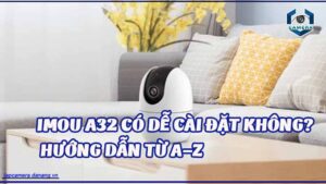 imou-a32-co-de-cai-dat-khong-huong-dan-tu-a-z-2