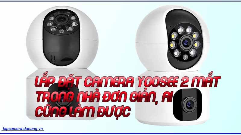 lap-dat-camera-yoosee-2-mat-trong-nha-don-gian-ai-cung-lam-duoc-1